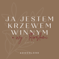 24 OMODLONE Ja jestem krzewem winnym, wy - latoroślami.png